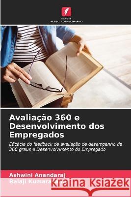 Avaliacao 360 e Desenvolvimento dos Empregados Ashwini Anandaraj Balaji Kumarasamy  9786205769478 Edicoes Nosso Conhecimento - książka