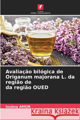 Avaliação bilógica de Origanum majorana L. da região de da região OUED Amor, Loubna 9786208975197 Edições Nosso Conhecimento - książka