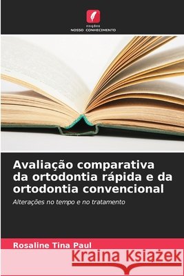 Avaliação comparativa da ortodontia rápida e da ortodontia convencional Paul, Rosaline Tina 9786208709754 Edições Nosso Conhecimento - książka