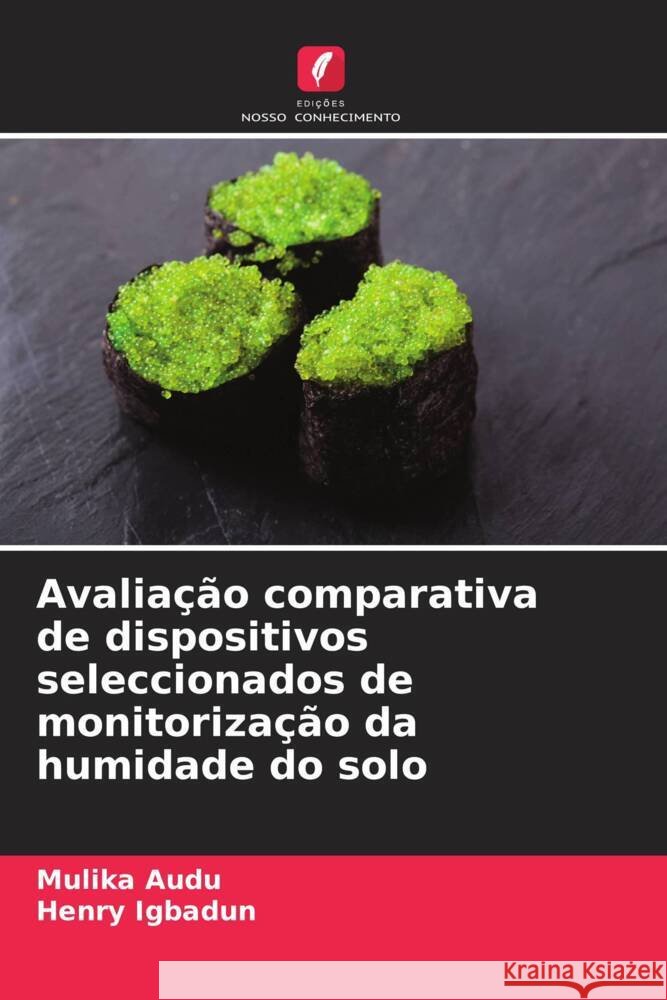 Avaliação comparativa de dispositivos seleccionados de monitorização da humidade do solo Audu, Mulika, Igbadun, Henry 9786204952741 Edições Nosso Conhecimento - książka