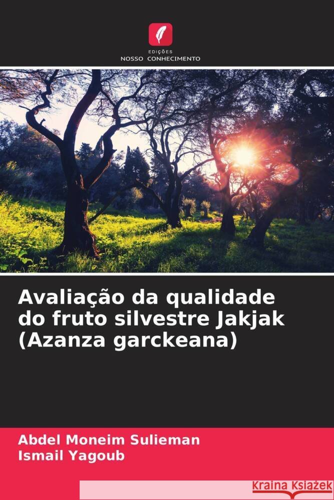 Avaliação da qualidade do fruto silvestre Jakjak (Azanza garckeana) Sulieman, Abdel Moneim, Yagoub, Ismail 9786206942689 Edições Nosso Conhecimento - książka