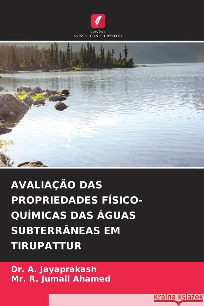 AVALIAÇÃO DAS PROPRIEDADES FÍSICO-QUÍMICAS DAS ÁGUAS SUBTERRÂNEAS EM TIRUPATTUR JAYAPRAKASH, Dr. A., Jumail Ahamed, Mr. R. 9786208191382 Edições Nosso Conhecimento - książka