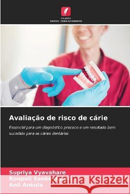 Avaliacao de risco de carie Supriya Vyavahare Roopali Sankeshwari Anil Ankola 9786205821343 Edicoes Nosso Conhecimento - książka