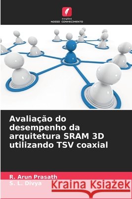 Avaliação do desempenho da arquitetura SRAM 3D utilizando TSV coaxial Prasath, R. Arun, Divya, S. L. 9786209284243 Edições Nosso Conhecimento - książka