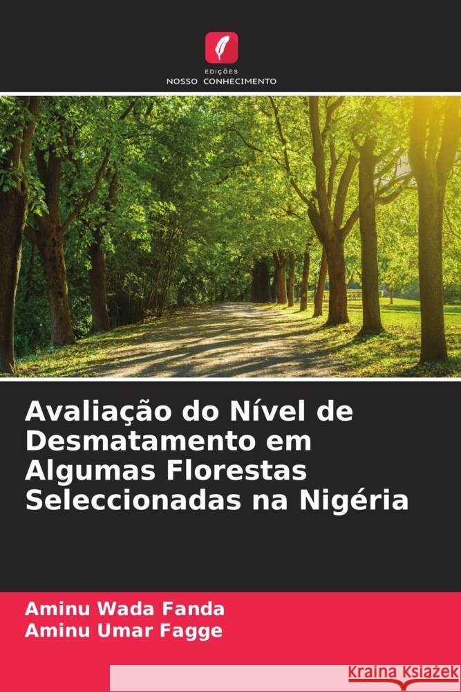 Avaliação do Nível de Desmatamento em Algumas Florestas Seleccionadas na Nigéria Wada Fanda, Aminu, Umar Fagge, Aminu 9786204675732 Edições Nosso Conhecimento - książka