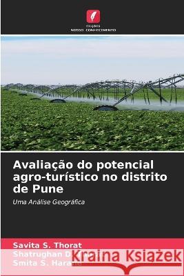 Avaliacao do potencial agro-turistico no distrito de Pune Savita S Thorat Shatrughan D Thorat Smita S Harane 9786205994603 Edicoes Nosso Conhecimento - książka