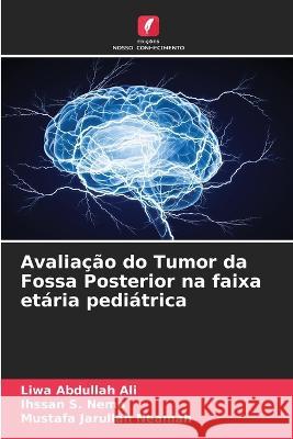 Avaliacao do Tumor da Fossa Posterior na faixa etaria pediatrica Liwa Abdullah Ali Ihssan S Nema Mustafa Jarullah Neamah 9786205928509 Edicoes Nosso Conhecimento - książka