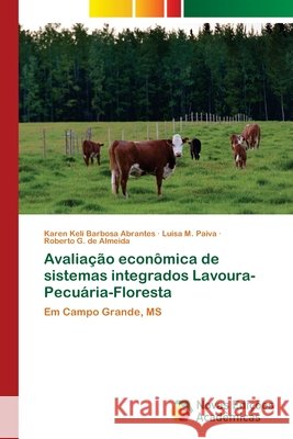 Avaliação econômica de sistemas integrados Lavoura-Pecuária-Floresta Barbosa Abrantes, Karen Keli 9786202036412 Novas Edicioes Academicas - książka