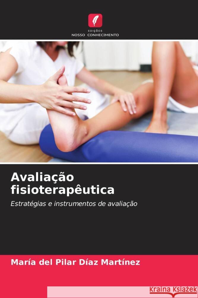 Avaliação fisioterapêutica Díaz Martínez, María del Pilar 9786208191689 Edições Nosso Conhecimento - książka
