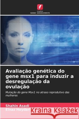 Avaliação genética do gene msx1 para induzir a desregulação da ovulação Asadi, Shahin, Heydari, Elnaz 9786208701352 Edições Nosso Conhecimento - książka