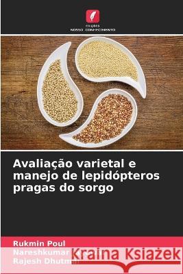 Avaliacao varietal e manejo de lepidopteros pragas do sorgo Rukmin Poul Nareshkumar Jayewar Rajesh Dhutmal 9786206199755 Edicoes Nosso Conhecimento - książka