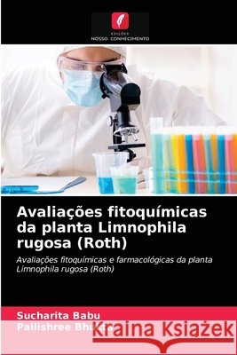 Avaliações fitoquímicas da planta Limnophila rugosa (Roth) Sucharita Babu, Pallishree Bhukta 9786203313680 Edicoes Nosso Conhecimento - książka