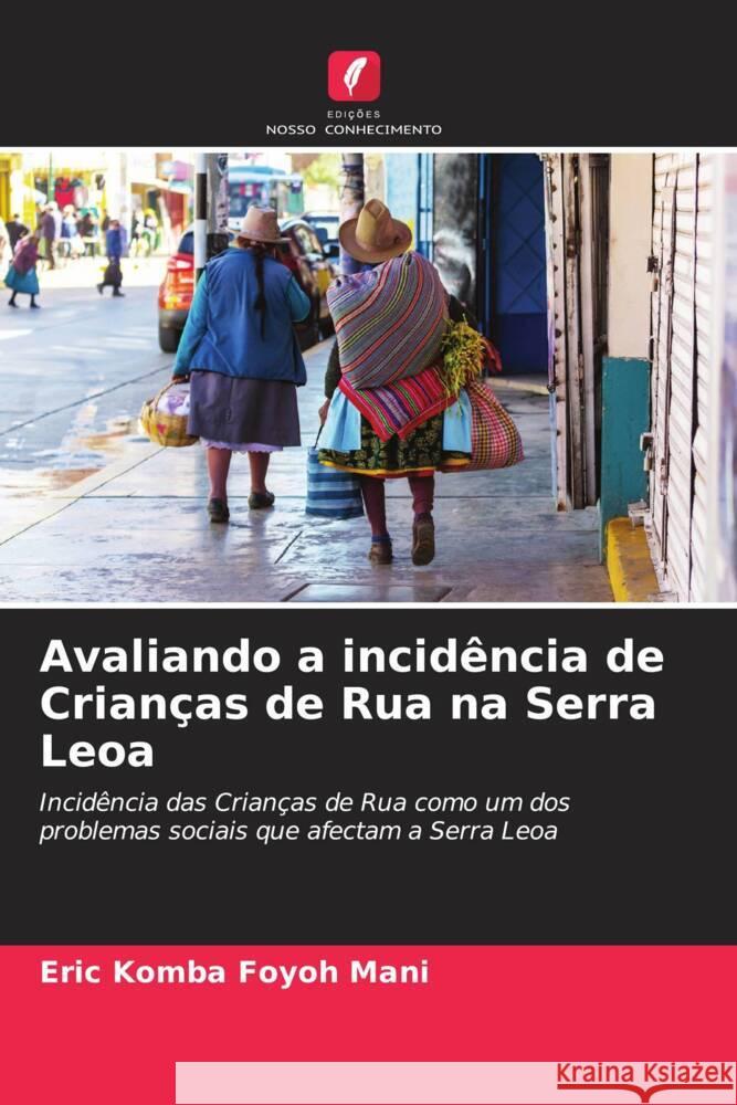 Avaliando a incidência de Crianças de Rua na Serra Leoa Mani, Eric Komba Foyoh 9786204452715 Edições Nosso Conhecimento - książka