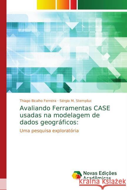 Avaliando Ferramentas CASE usadas na modelagem de dados geográficos: : Uma pesquisa exploratória Bicalho Ferreira, Thiago; M. Stempliuc, Sérgio 9786139618378 Novas Edicioes Academicas - książka