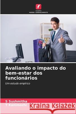 Avaliando o impacto do bem-estar dos funcionários Sushmitha, S, Kanimozhi, T 9786202360784 Edições Nosso Conhecimento - książka