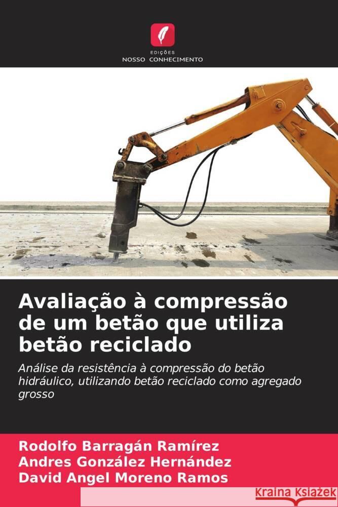 Avalia??o ? compress?o de um bet?o que utiliza bet?o reciclado Rodolfo Barraga Andres Gonz?le David Angel Moren 9786206887119 Edicoes Nosso Conhecimento - książka