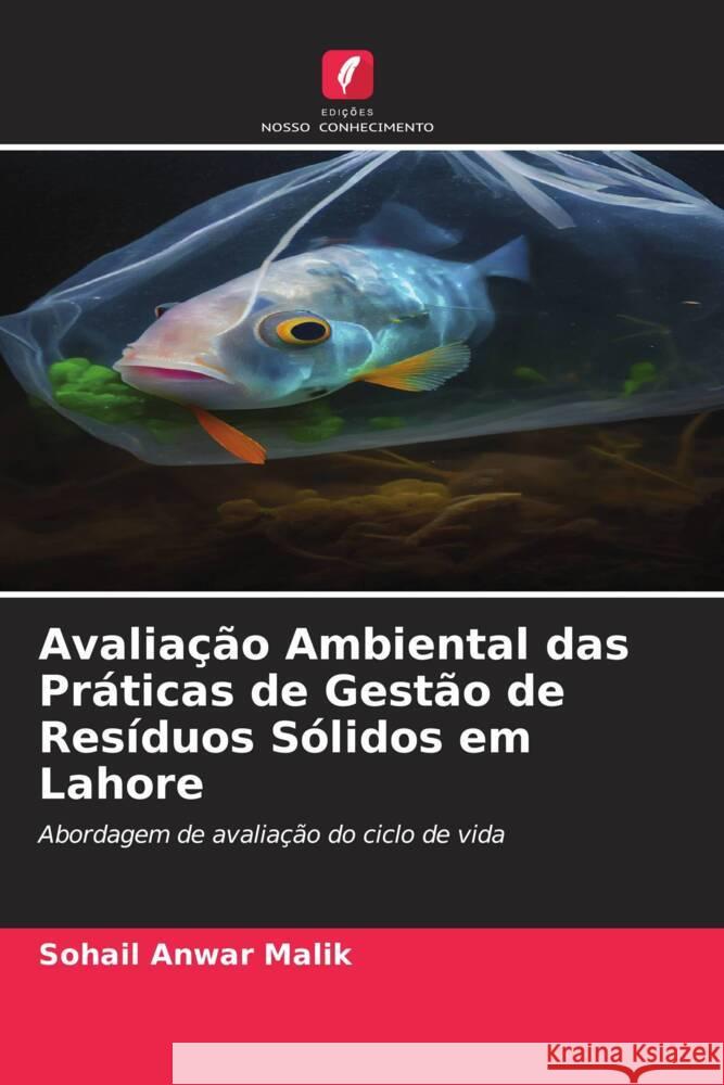 Avaliação Ambiental das Práticas de Gestão de Resíduos Sólidos em Lahore Malik, Sohail Anwar 9786206573500 Edições Nosso Conhecimento - książka