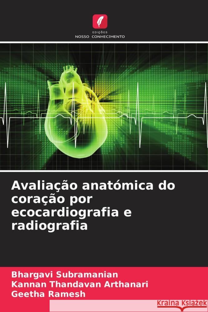 Avaliação anatómica do coração por ecocardiografia e radiografia Subramanian, Bhargavi, Thandavan Arthanari, Kannan, Ramesh, Geetha 9786204933580 Edições Nosso Conhecimento - książka