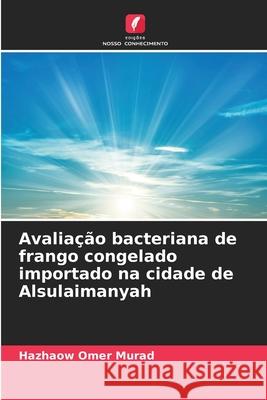 Avaliação bacteriana de frango congelado importado na cidade de Alsulaimanyah Murad, Hazhaow Omer 9786208929053 Edições Nosso Conhecimento - książka