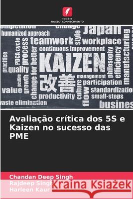 Avalia??o cr?tica dos 5S e Kaizen no sucesso das PME Chandan Deep Singh Rajdeep Singh Harleen Kaur 9786207754557 Edicoes Nosso Conhecimento - książka