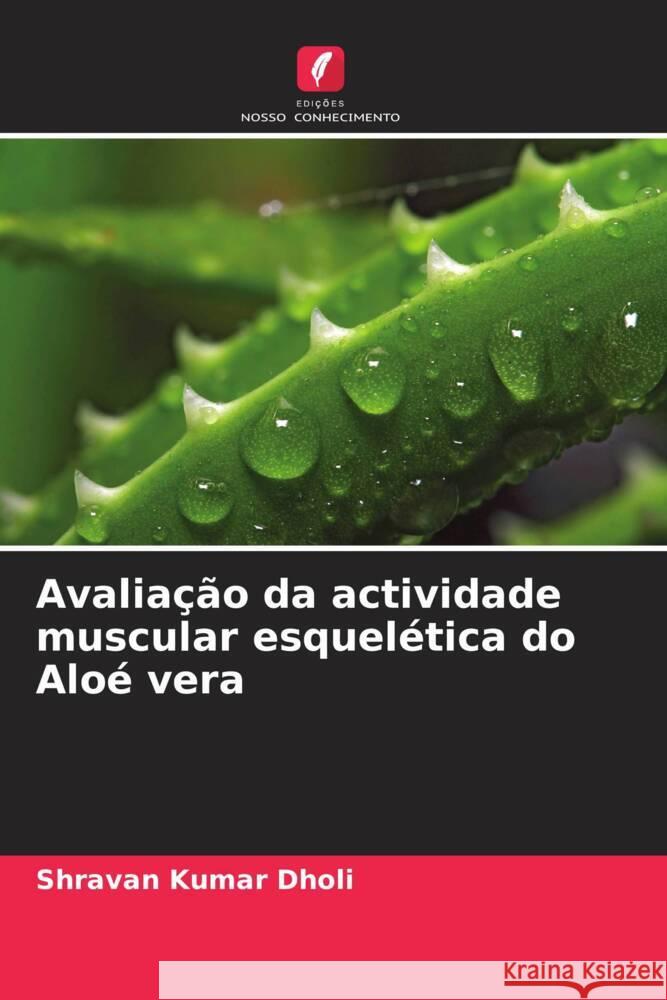 Avaliação da actividade muscular esquelética do Aloé vera Dholi, Shravan Kumar 9786205593356 Edições Nosso Conhecimento - książka