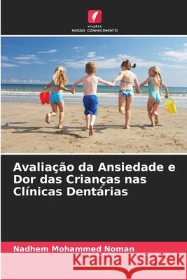 Avaliação da Ansiedade e Dor das Crianças nas Clínicas Dentárias Nadhem Mohammed Noman 9786203965049 Edicoes Nosso Conhecimento - książka