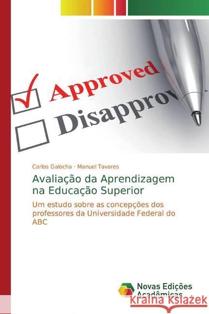 Avaliação da Aprendizagem na Educação Superior : Um estudo sobre as concepções dos professores da Universidade Federal do ABC Galocha, Carlos; Tavares, Manuel 9786139793037 Novas Edicioes Academicas - książka