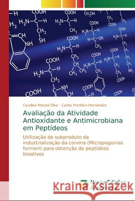 Avaliação da Atividade Antioxidante e Antimicrobiana em Peptídeos Moroni Silva, Carolina 9786202190909 Novas Edicioes Academicas - książka