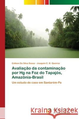 Avaliação da contaminação por Hg na Foz do Tapajós, Amazônia-Brasil Da Silva Sousa, Enilson 9786202179591 Novas Edicioes Academicas - książka