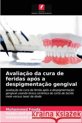 Avaliação da cura de feridas após a despigmentação gengival Mohammed Fouda, Suzan Seif Allah, Mohammed Wagdy 9786204070018 Edicoes Nosso Conhecimento - książka