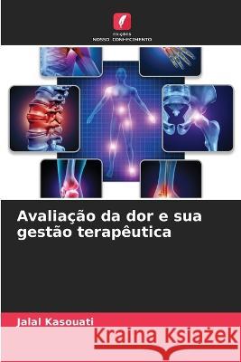 Avalia??o da dor e sua gest?o terap?utica Jalal Kasouati 9786204432892 Edicoes Nosso Conhecimento - książka