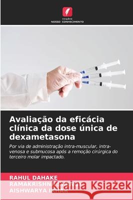 Avaliação da eficácia clínica da dose única de dexametasona Dahake, Rahul, Shenoi, Ramakrishna, Ikhar, Aishwarya 9786203900033 Edições Nosso Conhecimento - książka