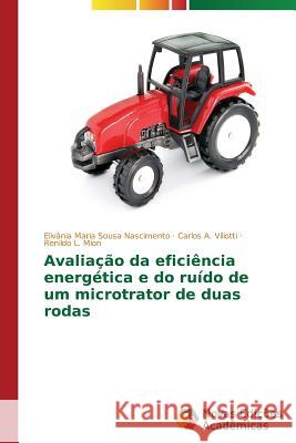 Avaliação da eficiência energética e do ruído de um microtrator de duas rodas Nascimento Elivania Maria Sousa          Viliotti Carlos a.                       Mion Renildo L. 9783639746624 Novas Edicoes Academicas - książka