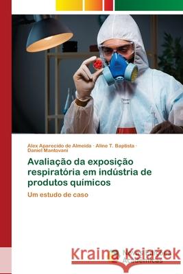 Avaliação da exposição respiratória em indústria de produtos químicos Aparecido de Almeida, Alex 9786139622672 Novas Edicioes Academicas - książka