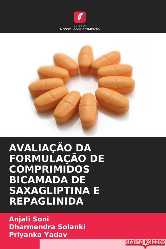 AVALIAÇÃO DA FORMULAÇÃO DE COMPRIMIDOS BICAMADA DE SAXAGLIPTINA E REPAGLINIDA Soni, Anjali, Solanki, Dharmendra, YADAV, PRIYANKA 9786206494928 Edições Nosso Conhecimento - książka