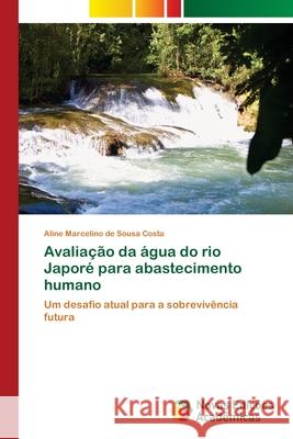 Avaliação da água do rio Japoré para abastecimento humano Marcelino de Sousa Costa, Aline 9786202185899 Novas Edicoes Academicas - książka