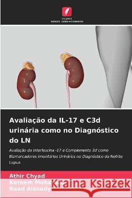 Avalia??o da IL-17 e C3d urin?ria como no Diagn?stico do LN Athir Chyad Kareem Mohamed Raad Alasady 9786205874813 Edicoes Nosso Conhecimento - książka