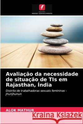 Avaliação da necessidade de situação de TIs em Rajasthan, Índia Alok Mathur 9786202770569 Edicoes Nosso Conhecimento - książka