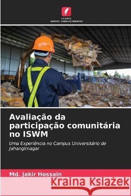 Avalia??o da participa??o comunit?ria no ISWM MD Jakir Hossain 9786205599235 Edicoes Nosso Conhecimento - książka