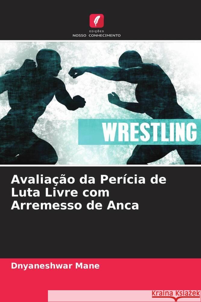 Avalia??o da Per?cia de Luta Livre com Arremesso de Anca Dnyaneshwar Mane 9786206894292 Edicoes Nosso Conhecimento - książka