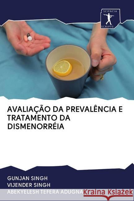 AVALIAÇÃO DA PREVALÊNCIA E TRATAMENTO DA DISMENORRÉIA Singh, Gunjan; Singh, Vijender; Tefera Adugna, Abekyelesh 9786200908384 Sciencia Scripts - książka