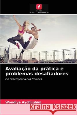 Avaliação da prática e problemas desafiadores Aychiluhim, Wondiye 9786203663044 Edicoes Nosso Conhecimento - książka