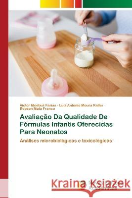 Avaliação Da Qualidade De Fórmulas Infantis Oferecidas Para Neonatos Victor Moebus Farias, Luiz Antonio Moura Keller, Robson Maia Franco 9786205502815 Novas Edicoes Academicas - książka