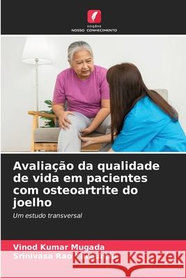 Avaliação da qualidade de vida em pacientes com osteoartrite do joelho Mugada, Vinod Kumar, Yarguntla, Srinivasa Rao 9786202002882 Edições Nosso Conhecimento - książka