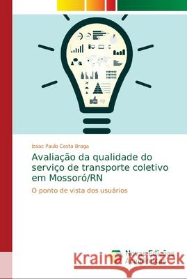 Avaliação da qualidade do serviço de transporte coletivo em Mossoró/RN Costa Braga, Izaac Paulo 9786139649488 Novas Edicioes Academicas - książka
