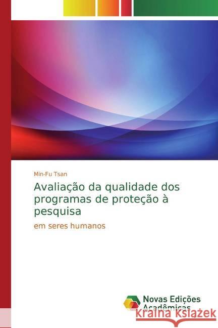 Avaliação da qualidade dos programas de proteção à pesquisa : em seres humanos Tsan, Min-Fu 9786139804849 Novas Edicioes Academicas - książka