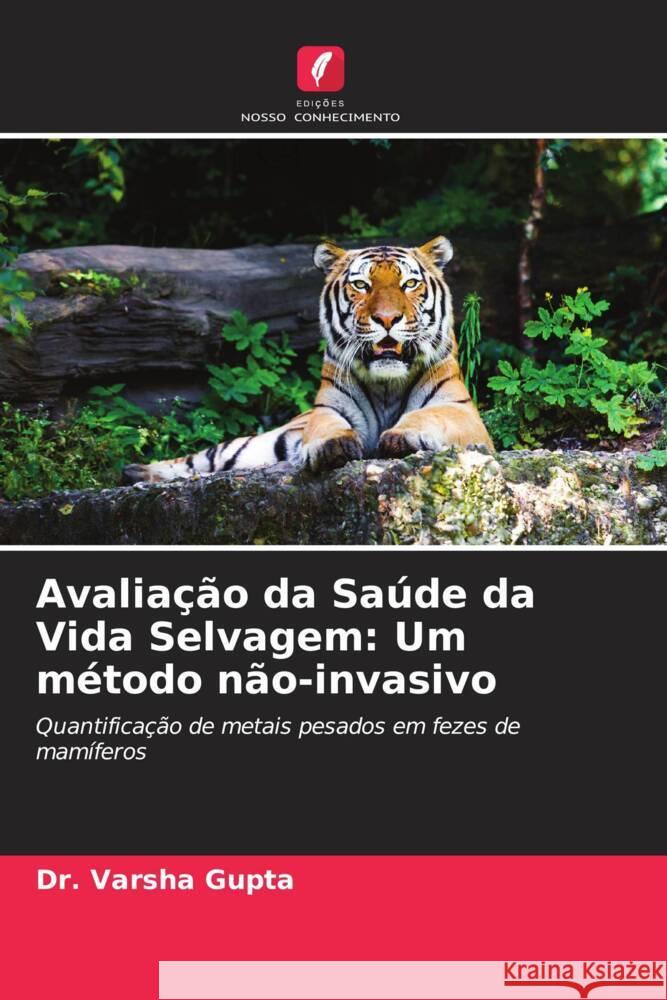 Avaliação da Saúde da Vida Selvagem: Um método não-invasivo Gupta, Varsha 9786204857244 Edições Nosso Conhecimento - książka