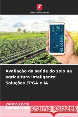 Avaliação da saúde do solo na agricultura inteligente: Soluções FPGA e IA Patil, Vaishali, Shinde, Santosh 9786209330070 Edições Nosso Conhecimento - książka