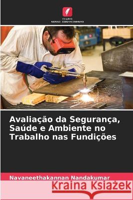 Avalia??o da Seguran?a, Sa?de e Ambiente no Trabalho nas Fundi??es Navaneethakannan Nandakumar 9786205620830 Edicoes Nosso Conhecimento - książka