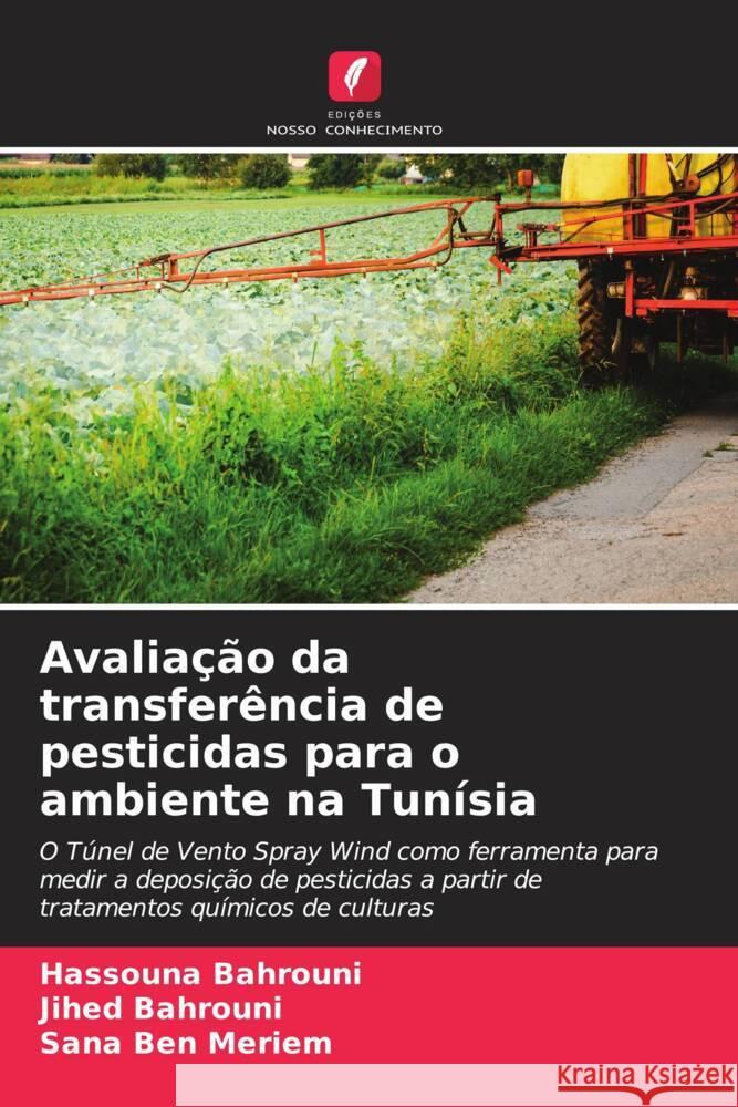 Avaliação da transferência de pesticidas para o ambiente na Tunísia Bahrouni, Hassouna, Bahrouni, Jihed, Ben Meriem, Sana 9786204460680 Edições Nosso Conhecimento - książka